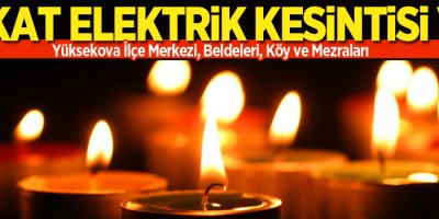 Yüksekova'da elektrik kesintisi olacak!
