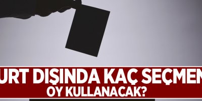 Yurt dışında kaç seçmen oy kullanacak?