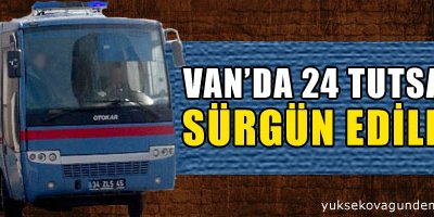 Van'da 24 tutsak sürgün edildi
