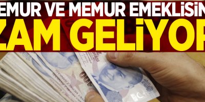 Memur ve Memur Emeklisine Zam Geliyor