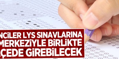 Öğrenciler, LYS sınavlarına 81 il merkeziyle birlikte 34 ilçede girebilecek