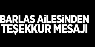 Barlas ailesinden teşekkür mesajı