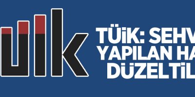 TÜİK: Sehven yapılan hata düzeltildi