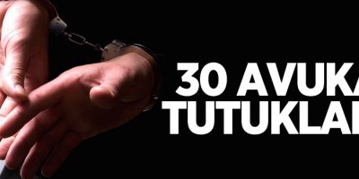 30 avukat 'FETÖ'den tutuklandı