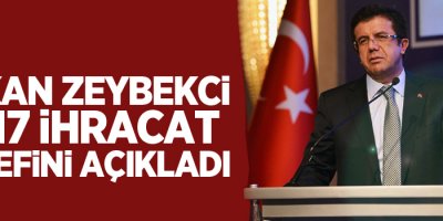 Bakan Zeybekci, 2017 ihracat hedefini