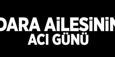 Dara Ailesinin acı günü