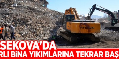 Yüksekova'da hasarlı bina yıkımlarına tekrar başlandı