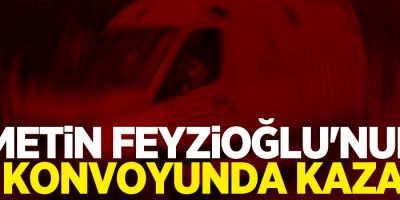 Metin Feyzioğlu'nun konvoyunda kaza