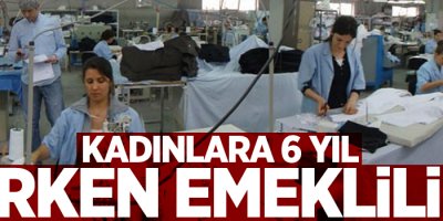 Kadınlara 6 yıl erken emeklilik