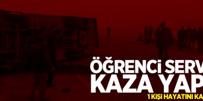 Öğrenci servisi kaza yaptı, 1 ölü