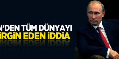 Putin'den Tüm Dünyayı Tedirgin Eden İddia