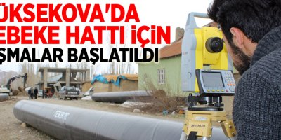 Yüksekova'da su şebeke hattı için çalışmalar başlatıldı