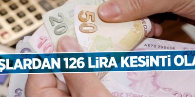 Maaşlardan 126 lira kesinti olacak