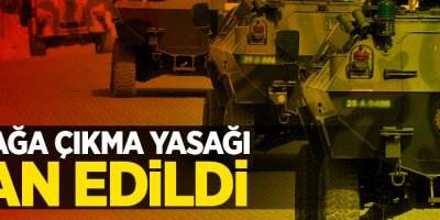 Sokağa çıkma yasağı ilan edildi