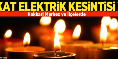 Yüksekova'da elektrik kesintisi olacak!