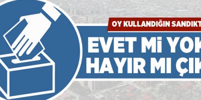 Oy kullandığın sandıkta Evet mi yoksa Hayır mı çıktı?
