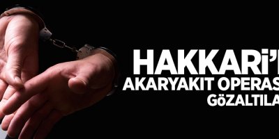 Hakkari'de akaryakıt operasyonu