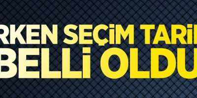 Erken seçim tarihi belli oldu!