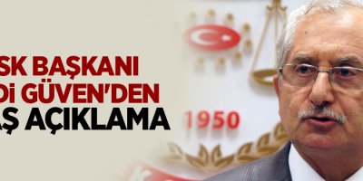 YSK Başkanı Sadi Güven'den flaş açıklama