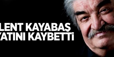Bülent Kayabaş hayatını kaybetti