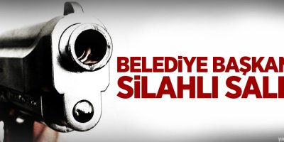 Belediye başkanı'na silahlı saldırı!