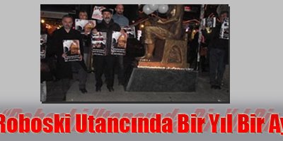 Roboski Utancında Bir Yıl Bir Ay