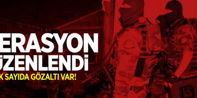 Operasyon düzenlendi, çok sayıda gözaltı var!