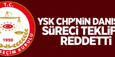 YSK CHP'nin Danıştay süreci teklifini reddetti