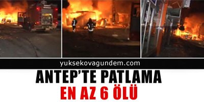 Antep'te patlama: En az 6 ölü