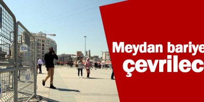 Meydan bariyerlerle çevrilecek