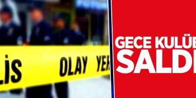 Gece kulübüne kalaşnikoflu saldırı