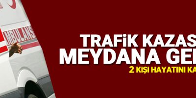Trafik kazası: 2 ölü, 9 yaralı