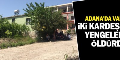 Adana'da vahşet: İki kardeşini ve yengelerini öldürdü