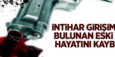 İntihar girişiminde bulunan eski vali hayatını kaybetti