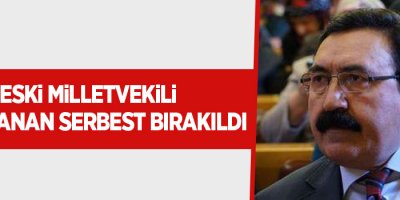 Eski milletvekili Esat Canan serbest bırakıldı