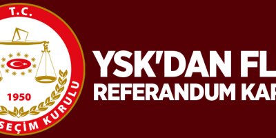 YSK'dan flaş referandum kararı