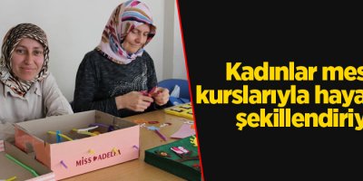 Kadınlar meslek kurslarıyla hayatlarını şekillendiriyor