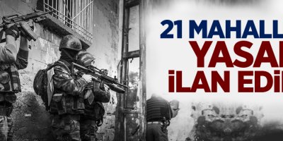 21 mahallede yasak ilan edildi