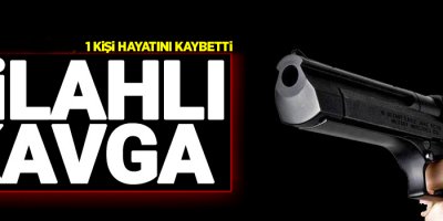 Silahlı kavga: 1 ölü, 1 yaralı