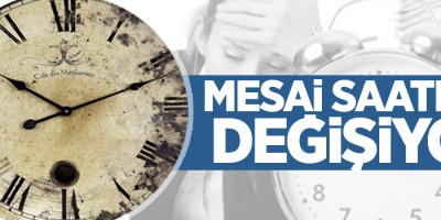 Mesai saatleri değişiyor