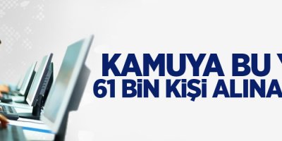 Kamuya bu yıl 61 bin kişi alınacak