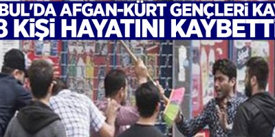 İstanbul'da Afgan-Kürt Gençleri Kavgası: 8 ölü