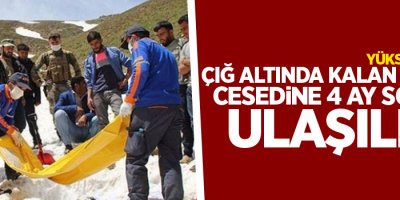 Yüksekova'da Çığ altında kalan kişinin cesedine 4 ay sonra ulaşıldı