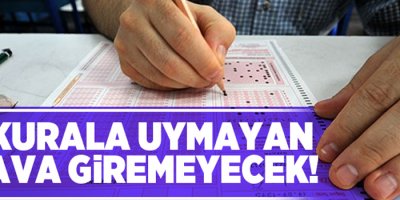 Bu kurala uymayan sınava giremeyecek