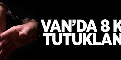 Van'da 8 kişi tutuklandı