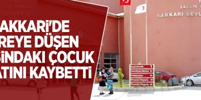Hakkari'de dereye düşen 5 yaşındaki çocuk hayatını kaybetti