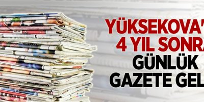 Yüksekova'ya 4 yıl sonra günlük gazete geldi