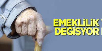 Emeklilik yaşı değişiyor mu?
