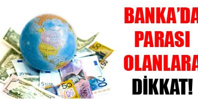 Bankada Parası Olanlar Aman Dikkat!