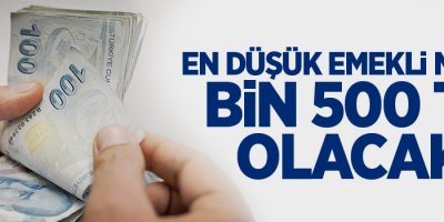 En düşük emekli maaşı bin 500 TL olacak